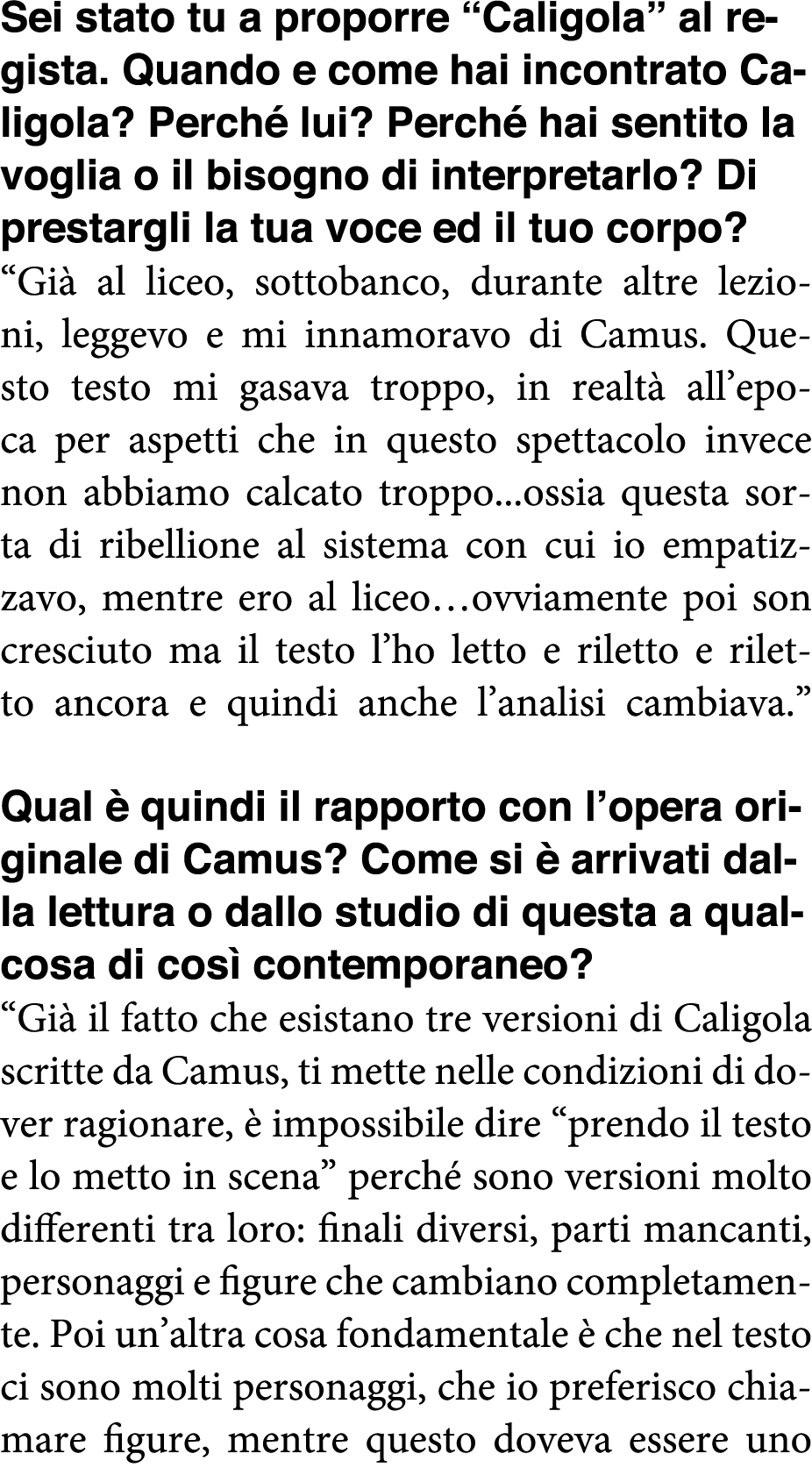 Sei stato tu a proporre  Caligola  al regista  Quando e come hai incontrato Caligola  Perché lui  Perché hai sentito    
