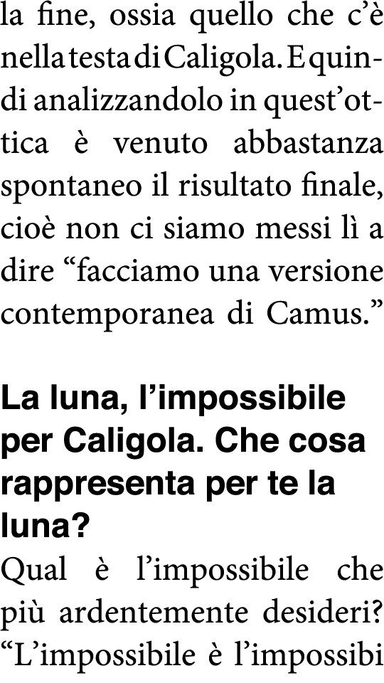 la fine, ossia quello che c è nella testa di Caligola  E quindi analizzandolo in quest ottica è venuto abbastanza spo   