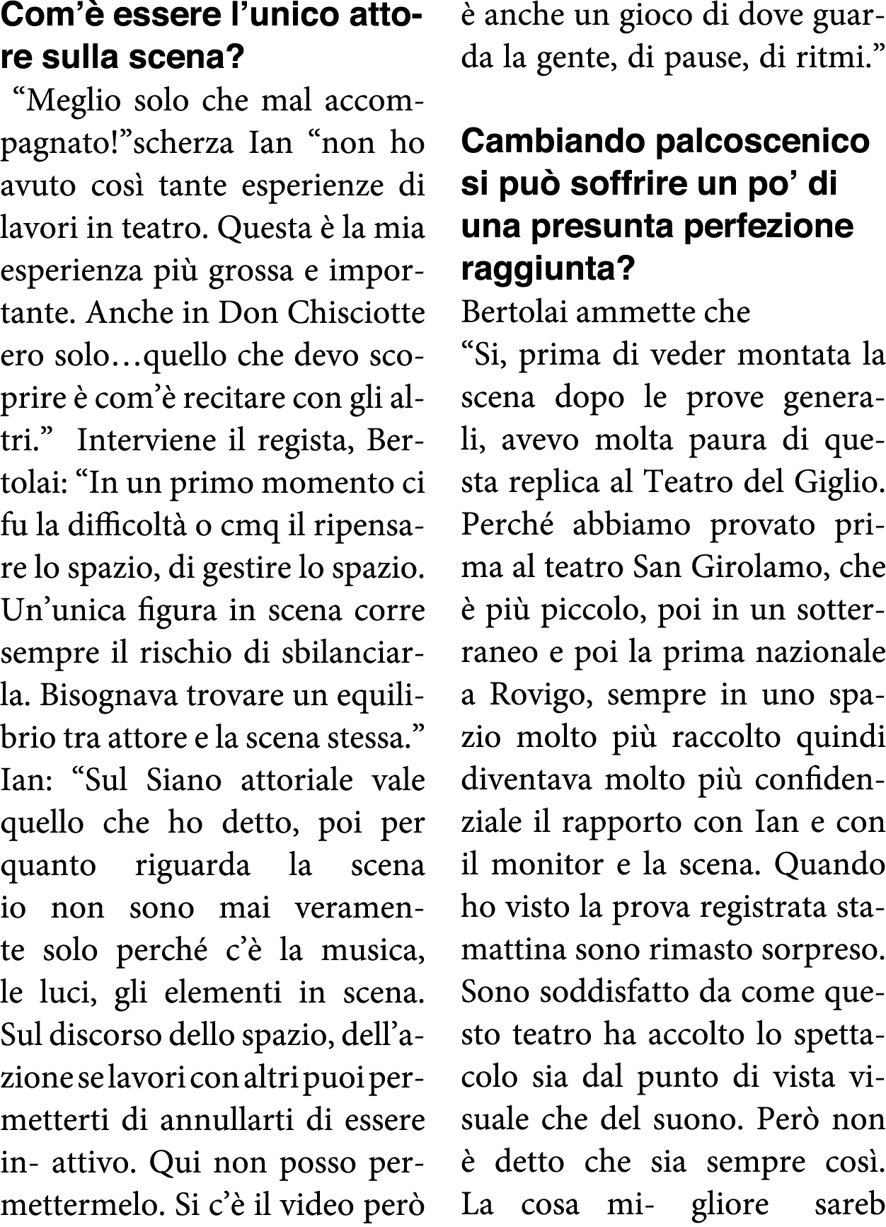 Com è essere l unico attore sulla scena    Meglio solo che mal accompagnato  scherza Ian  non ho avuto così tante esp   