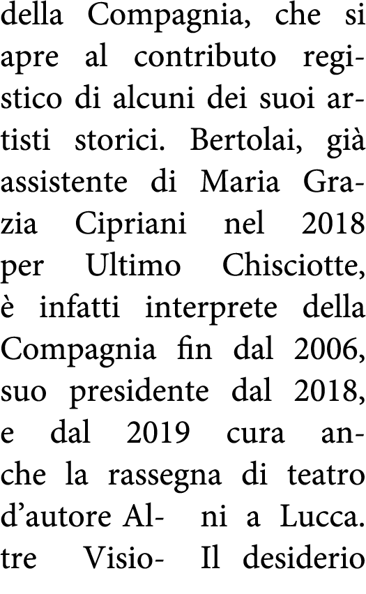 della Compagnia, che si apre al contributo registico di alcuni dei suoi artisti storici  Bertolai, già assistente di    