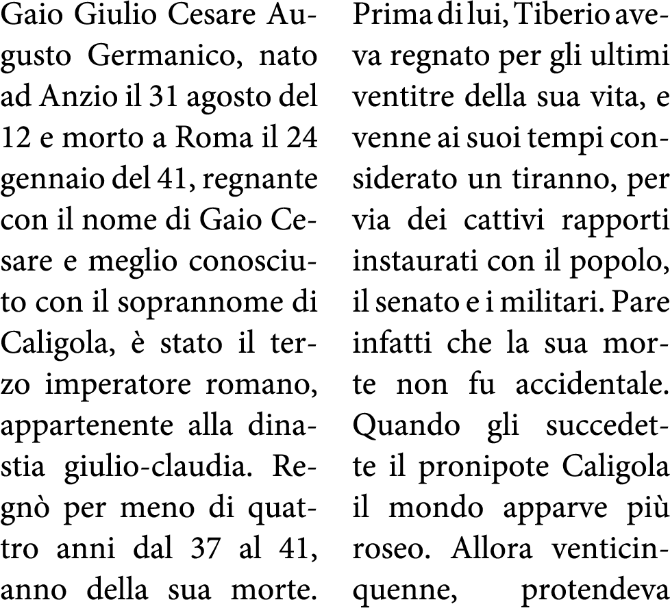 Gaio Giulio Cesare Augusto Germanico, nato ad Anzio il 31 agosto del 12 e morto a Roma il 24 gennaio del 41, regnante   