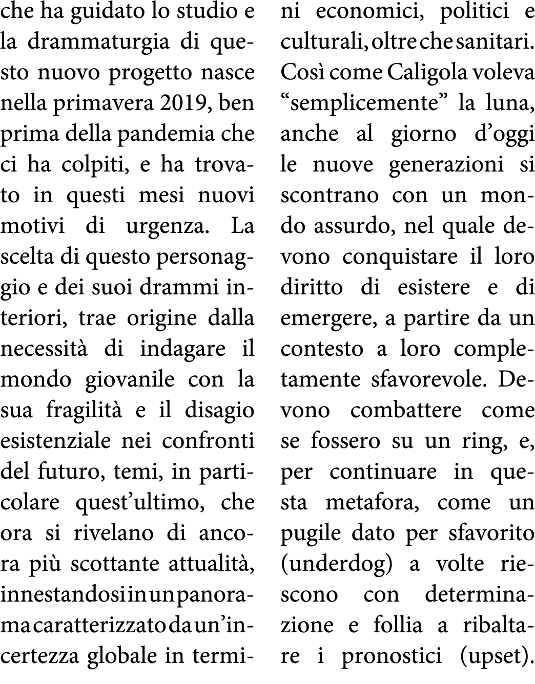 che ha guidato lo studio e la drammaturgia di questo nuovo progetto nasce nella primavera 2019, ben prima della pande   