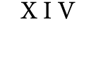 XIV