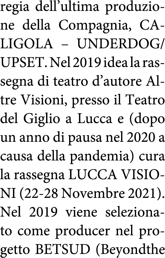 regia dell ultima produzione della Compagnia, CALIGOLA   UNDERDOG UPSET  Nel 2019 idea la rassegna di teatro d autore   