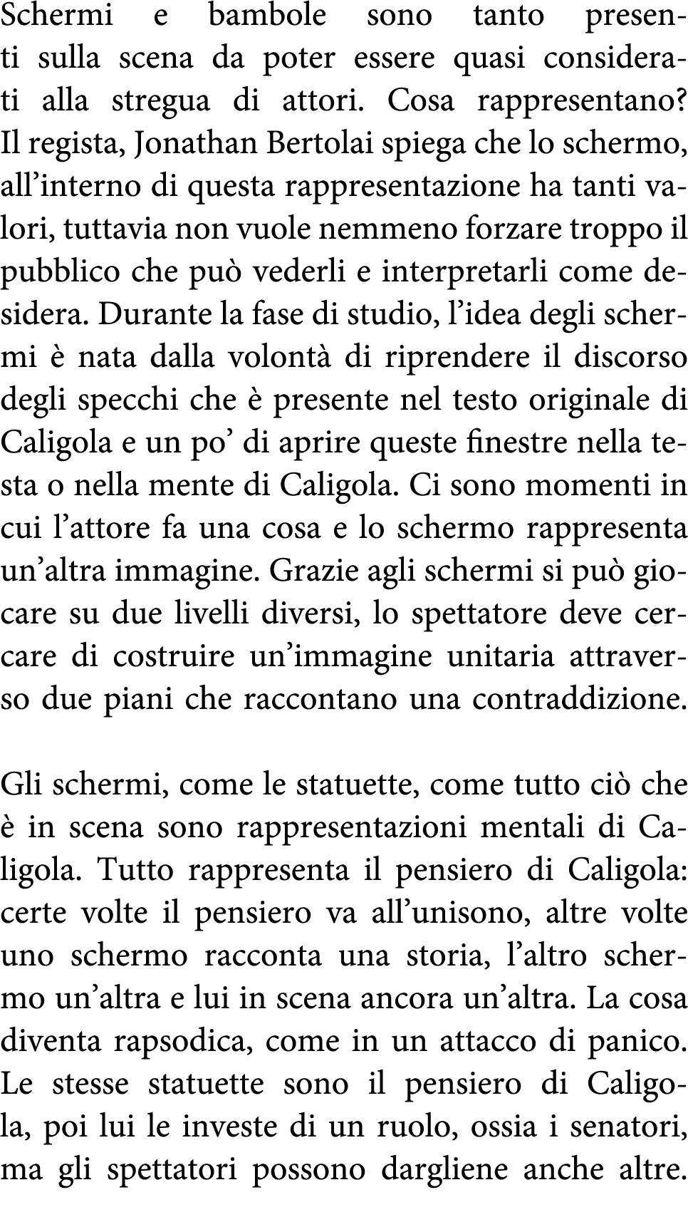 Schermi e bambole sono tanto presenti sulla scena da poter essere quasi considerati alla stregua di attori  Cosa rapp   